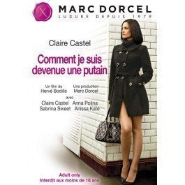 Marc Dorcel Comment Je Suis Devenue Une Putain 2012